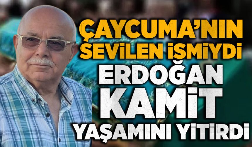 Çaycuma’nın sevilen ismiydi: Erdoğan Kamit yaşamını yitirdi