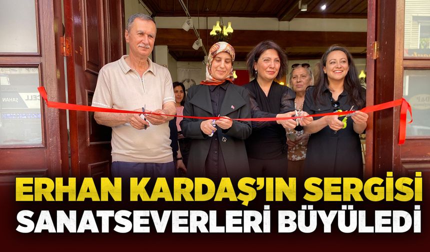 Erhan Kardaş’ın sergisi sanatseverleri büyüledi