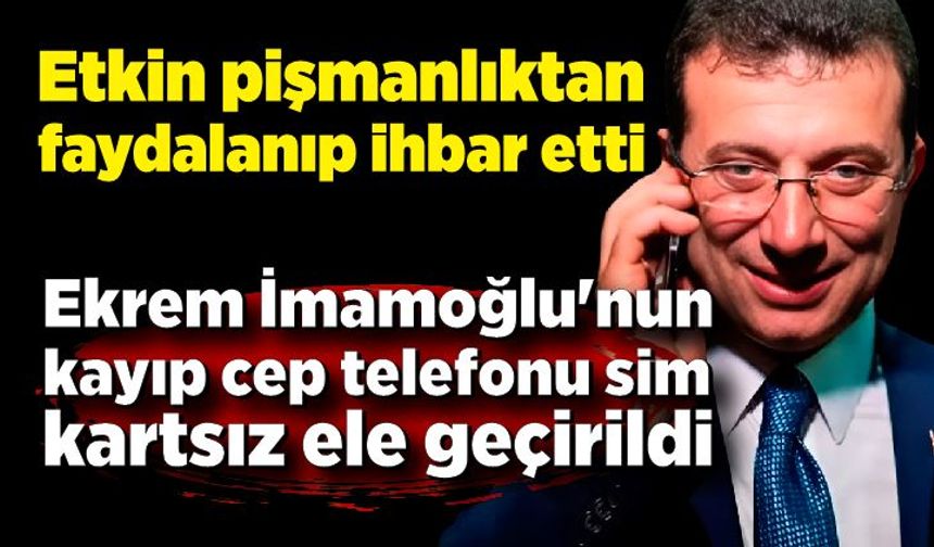Ekrem İmamoğlu'nun kayıp cep telefonu sim kartsız ele geçirildi