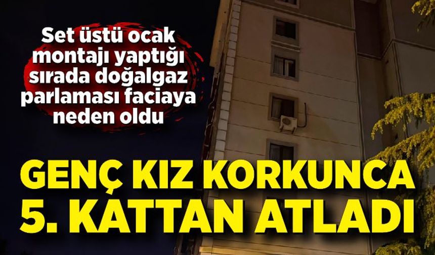 22 yaşındaki kız korkunca 5. kattan atladı