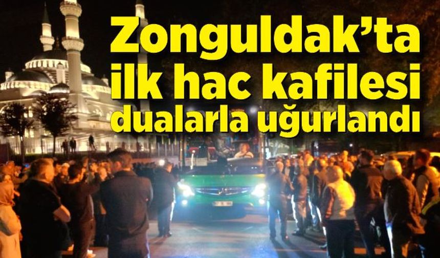 Zonguldak’ta ilk hac kafilesi dualarla uğurlandı