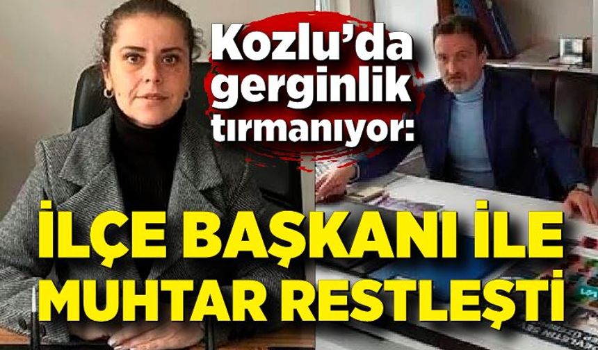 İlçe başkanı ile  muhtar restleşti: “Yazdığının arkasında dur! “
