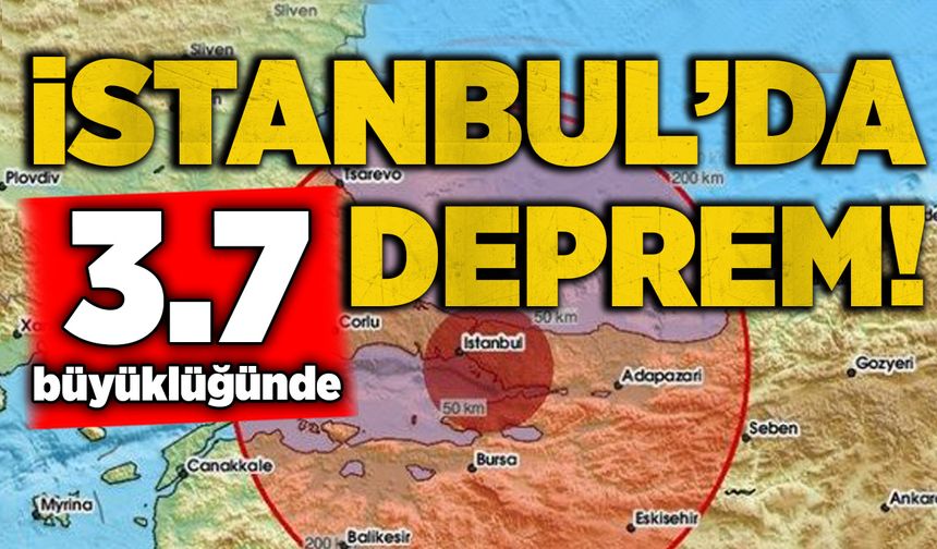 İstanbul'da 3.7 büyüklüğünde deprem!