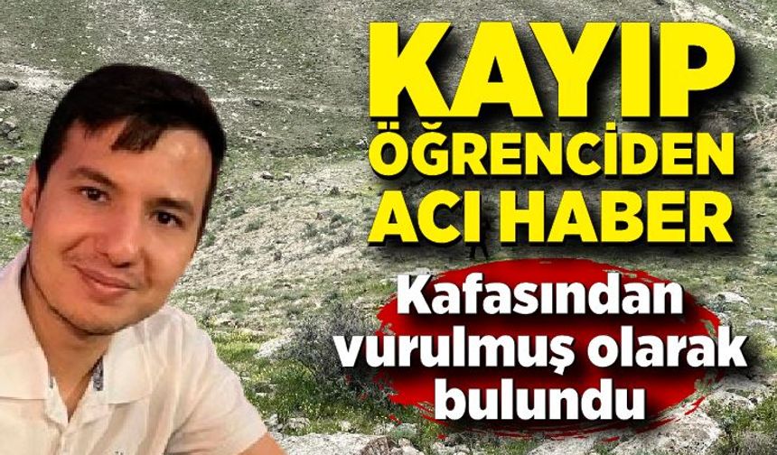 Kayıp üniversiteli Burak'ın, boş arazide tabancayla vurulmuş cesedi bulundu