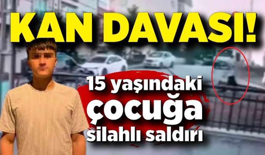 "Kan davası" 15 yaşındaki genç, husumetlilerinin silahlı saldırısına uğradı