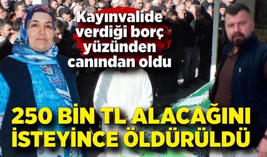Damadından 250 bin TL alacağını isteyince öldürüldü