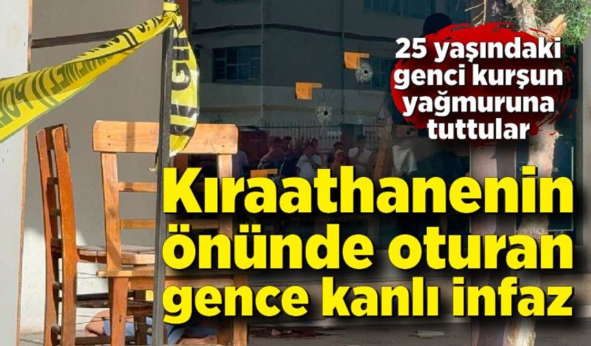 Kıraathanenin önünde oturan gence kanlı infaz