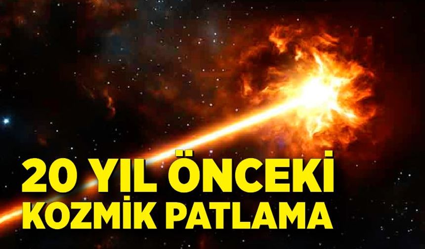 20 yıl önceki kozmik patlama