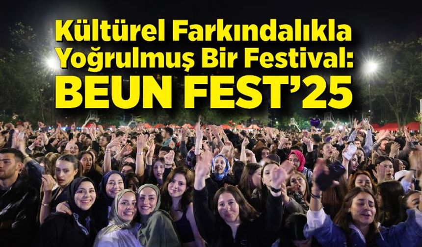 Kültürel Farkındalıkla Yoğrulmuş Bir Festival: BEUN FEST’25