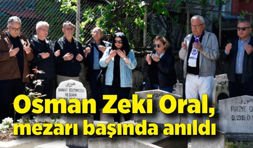 Osman Zeki Oral, vefatının 13. yılında mezarı başında anıldı