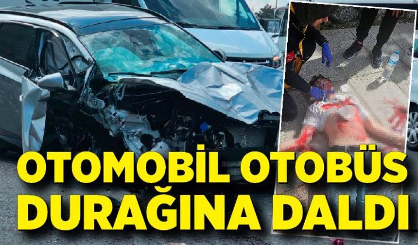 Otomobil otobüs durağına daldı: 2 ağır yaralı