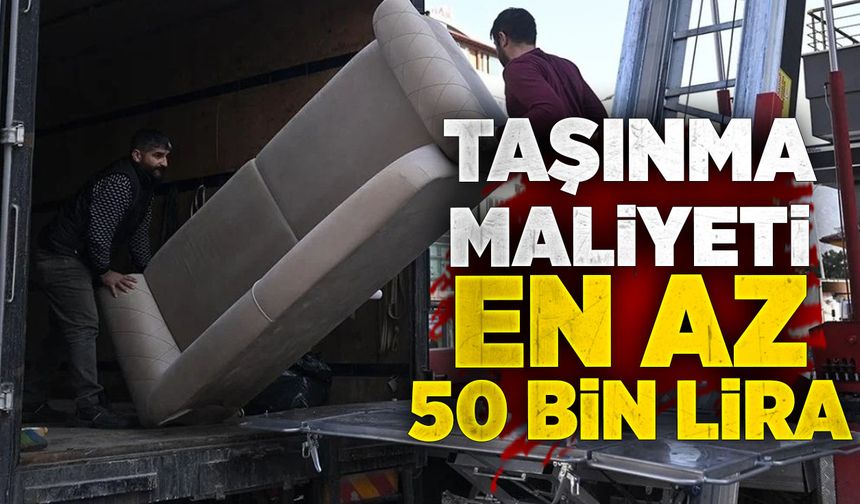Taşınma maliyeti en az 50 bin lira