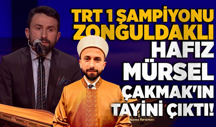 TRT1 Şampiyonu Zonguldaklı Hafız Çakmak'ın tayini çıktı!