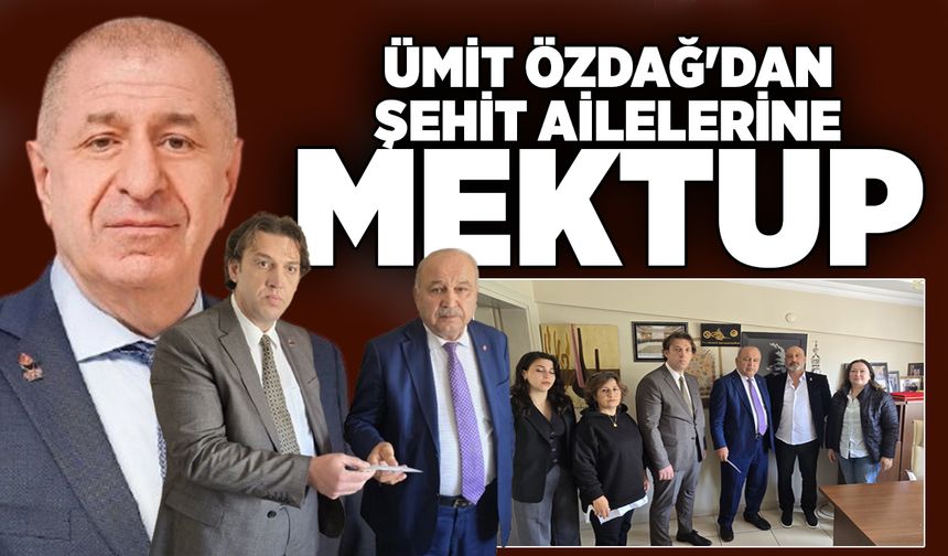 Ümit Özdağ' dan şehit ailelerine mektup