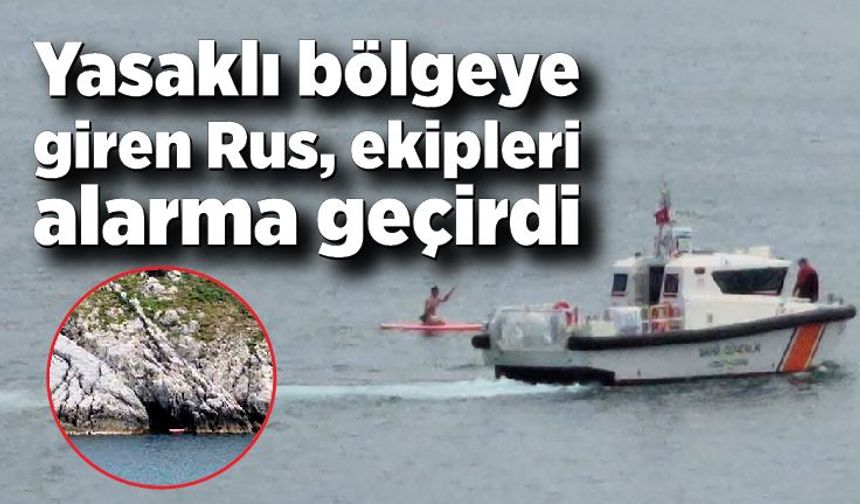 Yasaklı bölgeye giren Rus, ekipleri alarma geçirdi