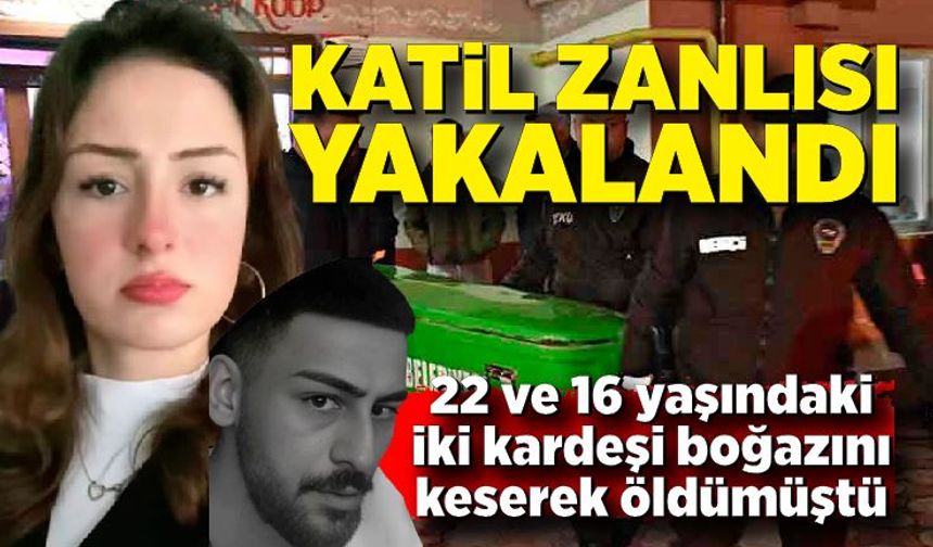 İki kardeşi öldüren cinayet zanlısı Ankara’da yakalandı