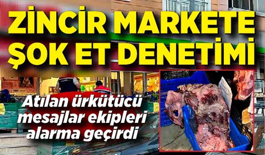 Zincir markette şok "et" denetimi