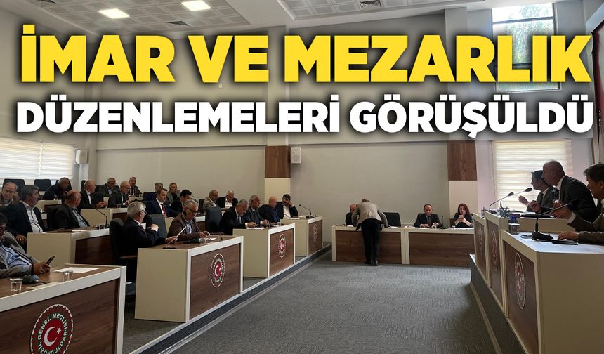 Zonguldak İl Genel Meclisi’nde köylere yönelik imar ve mezarlık düzenlemeleri görüşüldü
