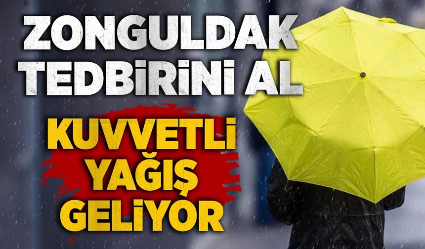 Zonguldak tedbirini al: Kuvvetli yağış geliyor