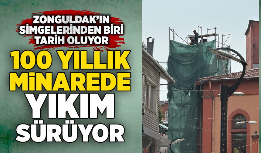 100 yıllık minarede yıkım sürüyor: Zonguldak’ın simgelerinden biri tarih oluyor