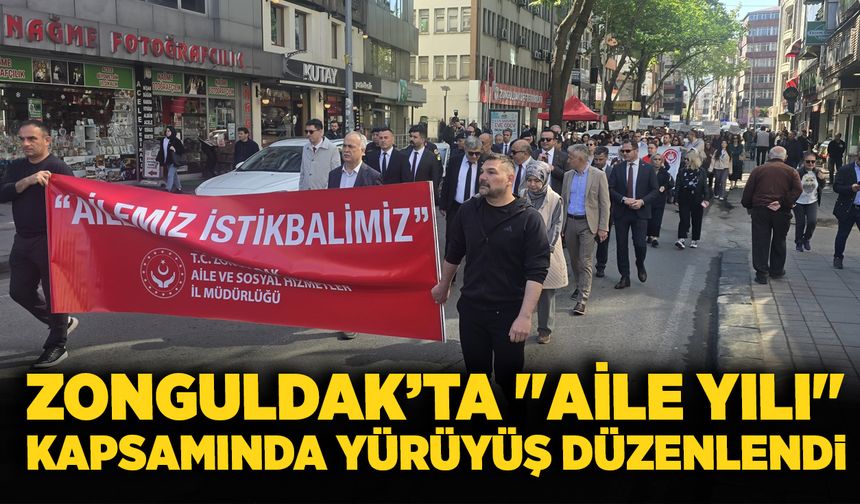 Zonguldak’ta "Aile Yılı" kapsamında yürüyüş düzenlendi
