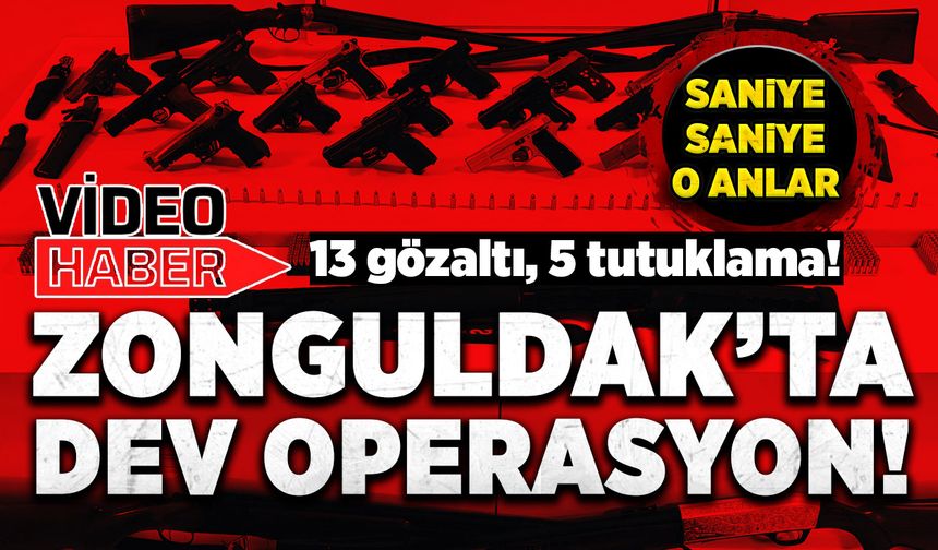 Zonguldak'ta dev operasyon: 13 gözaltı, 5 tutuklama!