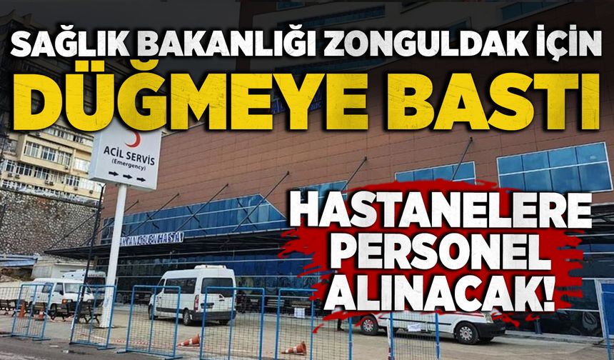 Sağlık Bakanlığı Zonguldak için düğmeye bastı: Hastanelere personel alınacak!