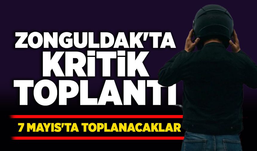 Zonguldak'ta kritik toplantı: 7 Mayıs'ta toplanacaklar