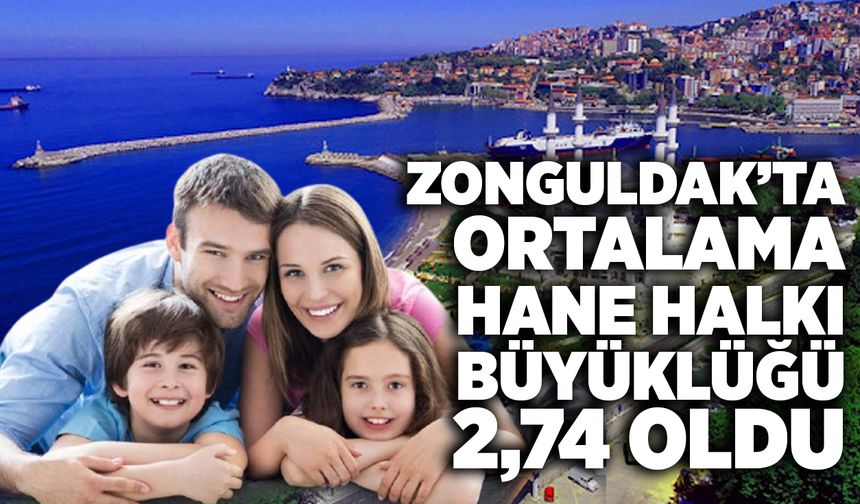 Zonguldak’ta ortalama hane halkı büyüklüğü 2,74 oldu