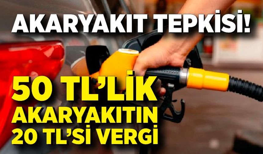 Akaryakıt tepkisi: 50 TL’lik akaryakıtın 20 TL si vergi, üstelik vergiden de vergi alınıyor