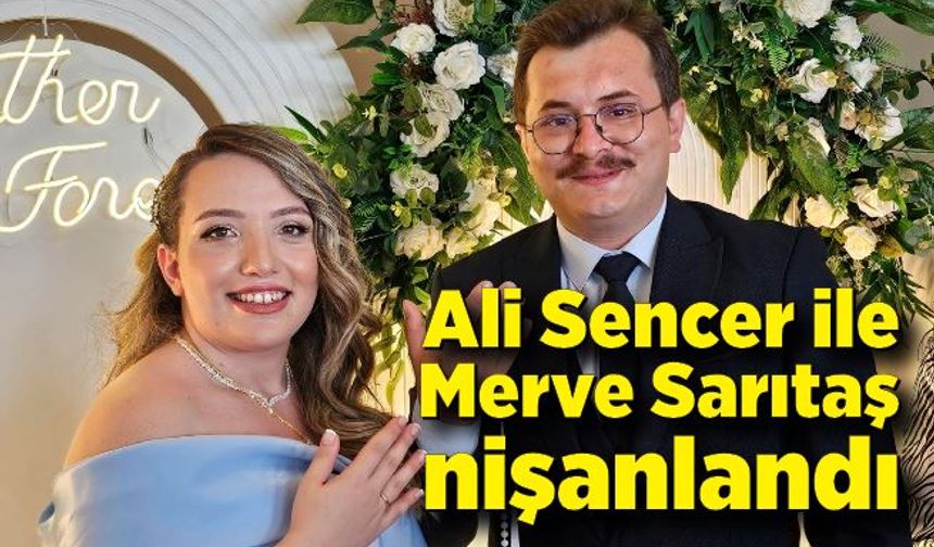 Ali Sencer ile Merve Sarıtaş nişanlandı