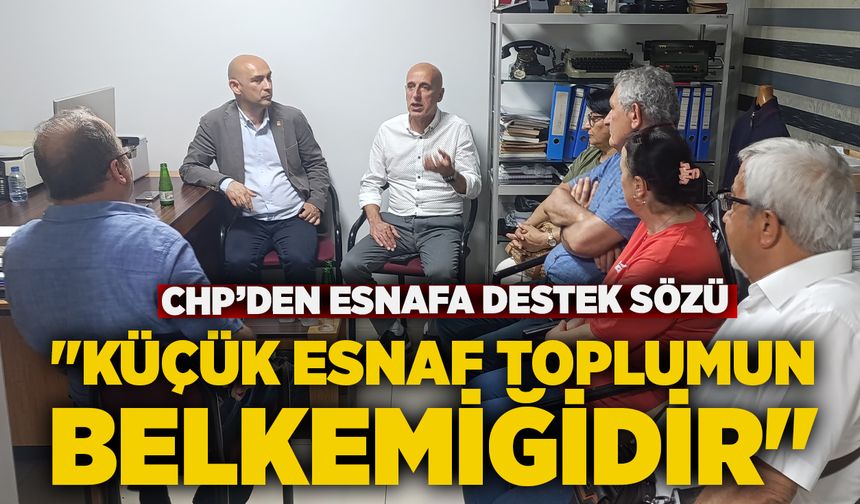 CHP’den esnafa destek sözü: "Küçük esnaf toplumun belkemiğidir"