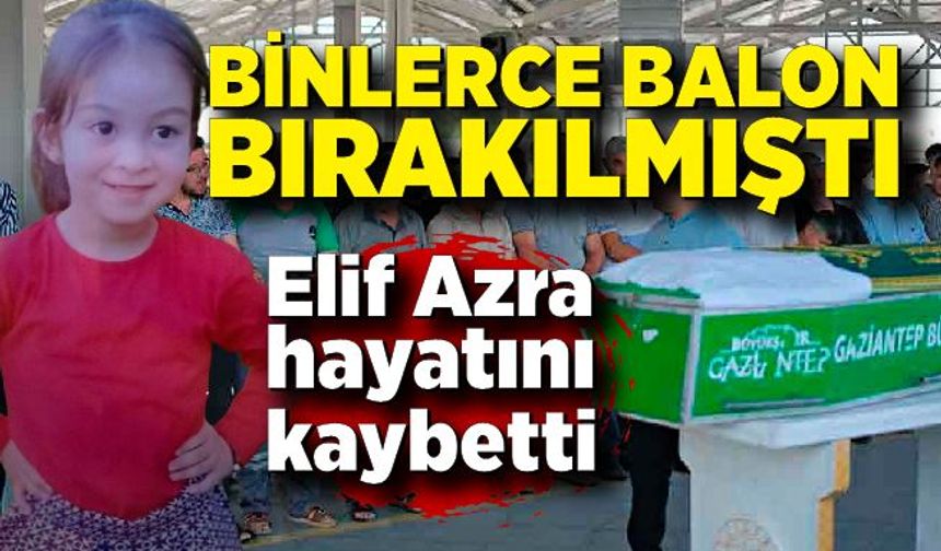 Binlerce balonun bırakıldığı Elif Azra, hayatını kaybetti