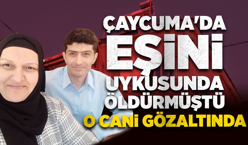 Çaycuma'da eşini uykusunda öldüren adam gözaltında