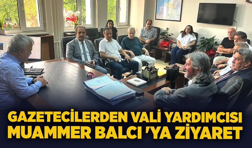 Gazetecilerden Vali Yardımcısı Muammer Balcı 'ya ziyaret