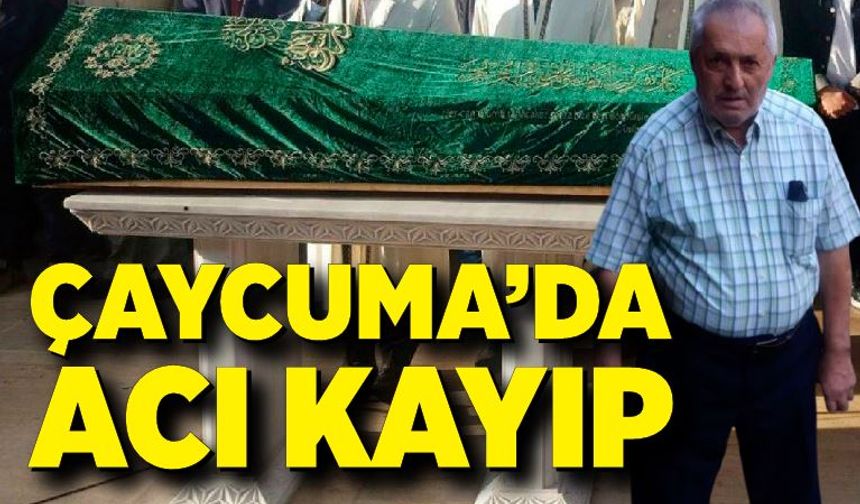 Çaycuma’da acı kayıp: İlyas Özcan hayatını kaybetti