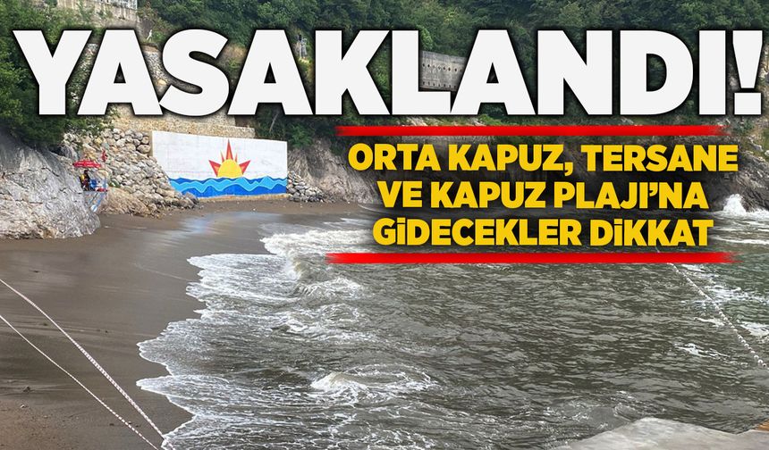 Orta Kapuz, Tersane ve Kapuz Plajı'nda denize girmek yasaklandı