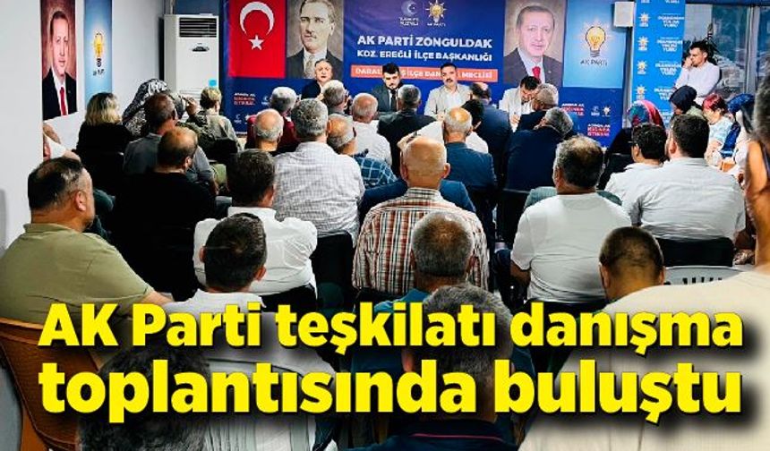 AK Parti Ereğli teşkilatı danışma toplantısında buluştu