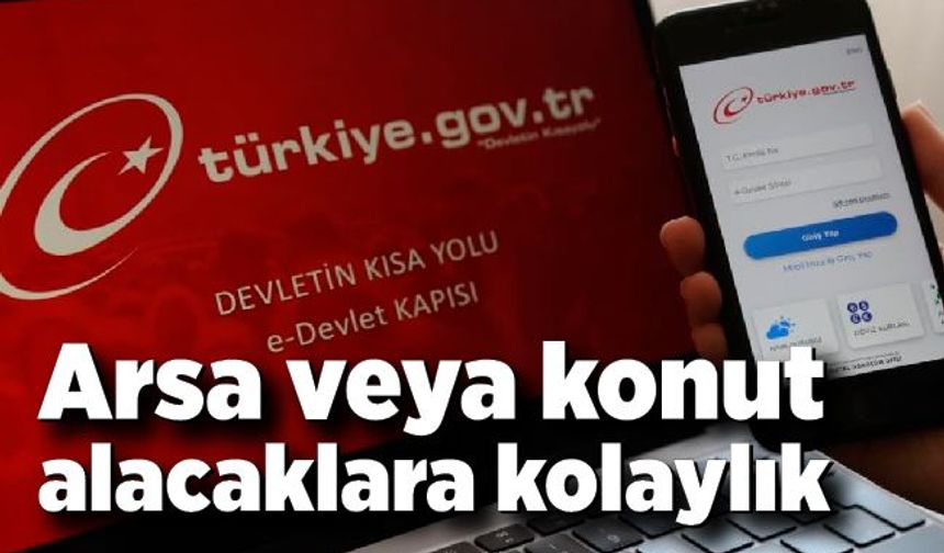 Arsa veya konut alacaklara kolaylık