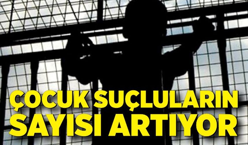 Çocuk suçluların sayısı artıyor
