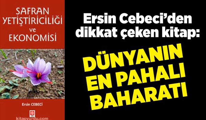 Ersin Cebeci’den dikkat çeken kitap: Dünyanın en pahalı baharatı