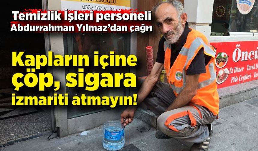 “Sıcakta biz çalışıyoruz, onlar susuz kalmasın”