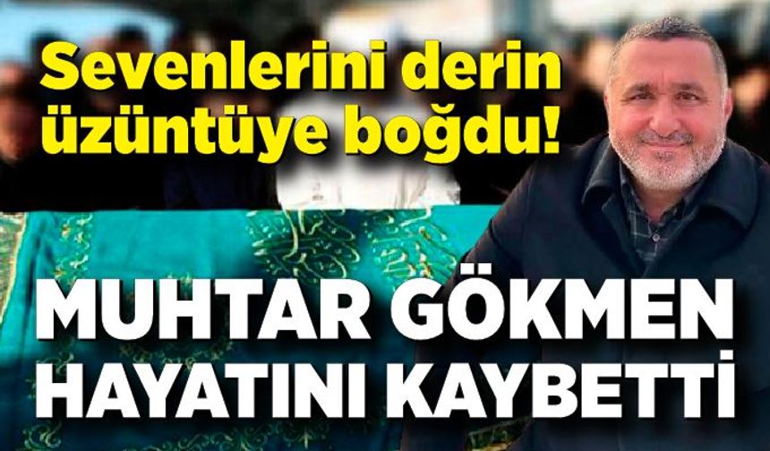 Muhtar Yücel Gökmen hayatını kaybetti