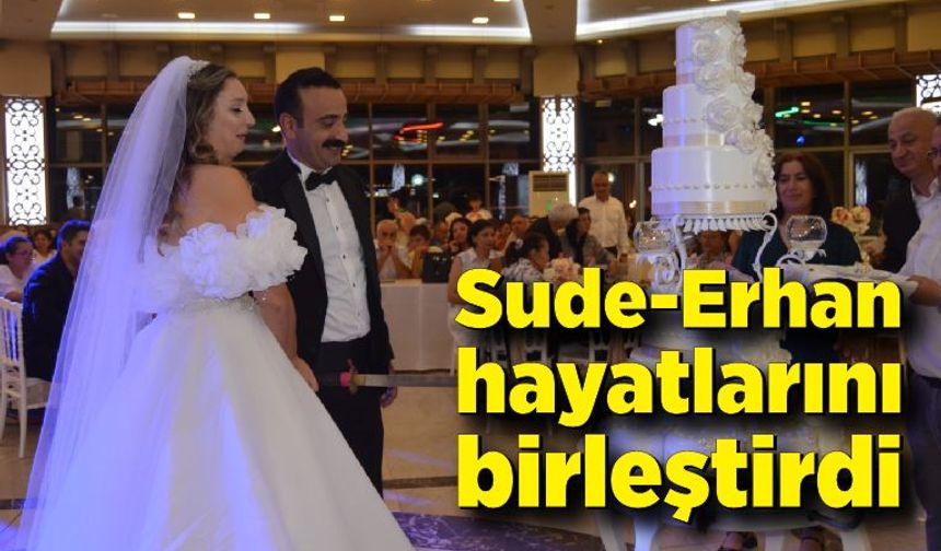 Sude-Erhan hayatlarını birleştirdi
