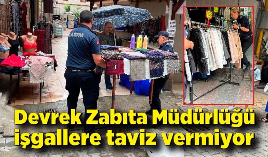 Devrek Zabıta Müdürlüğü işgallere taviz vermiyor