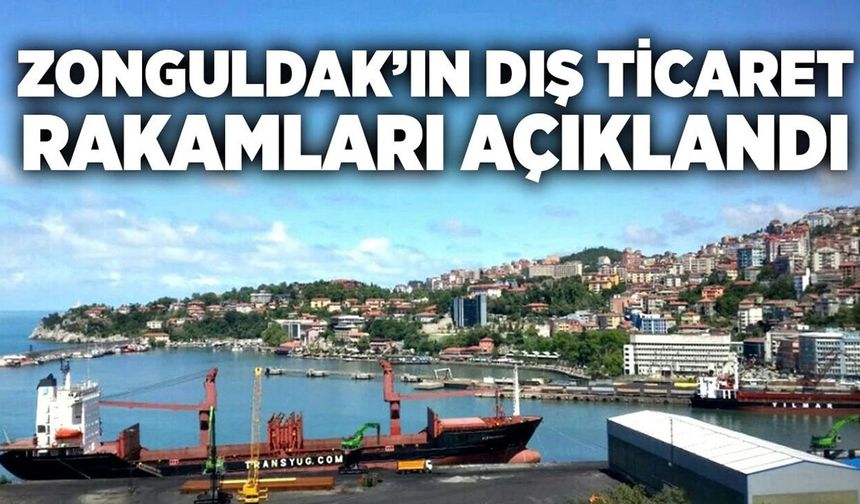 Zonguldak’ın Şubat ayı dış ticaret rakamları açıklandı