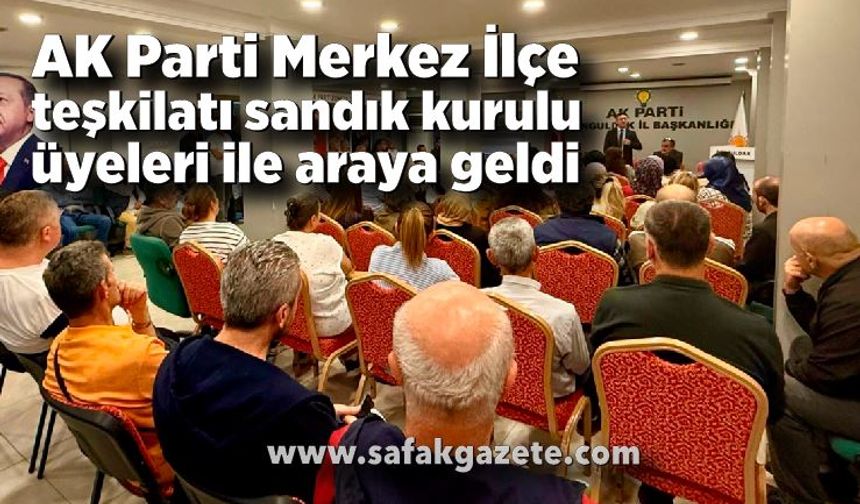 AK Parti Merkez İlçe teşkilatı sandık kurulu üyeleri ile araya geldi