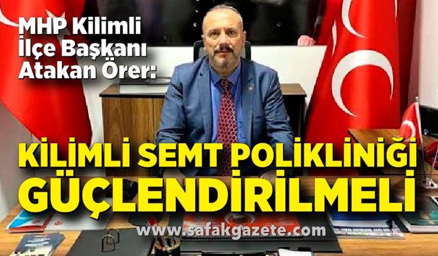 MHP Kilimli İlçe Başkanı Örer: Kilimli Semt Polikliniği güçlendirilmeli