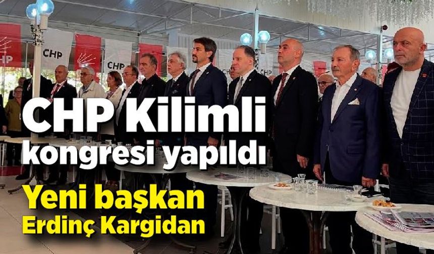CHP Kilimli kongresi yapıldı: Yeni başkan Erdinç Kargidan