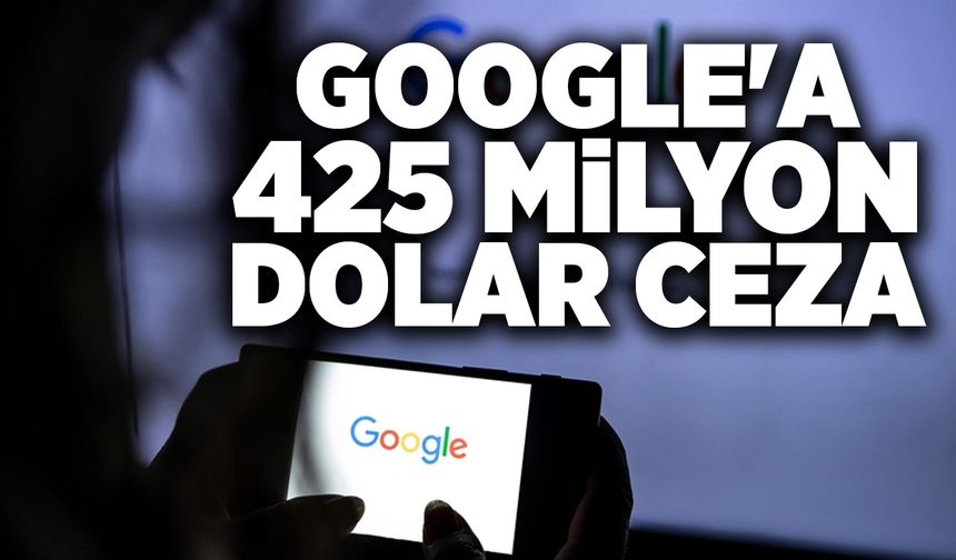 Gizliliği ihlal eden Google'a 425 milyon dolar ceza